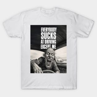 Driving Master: Everybody Sucks at Driving Except Me T-Shirt